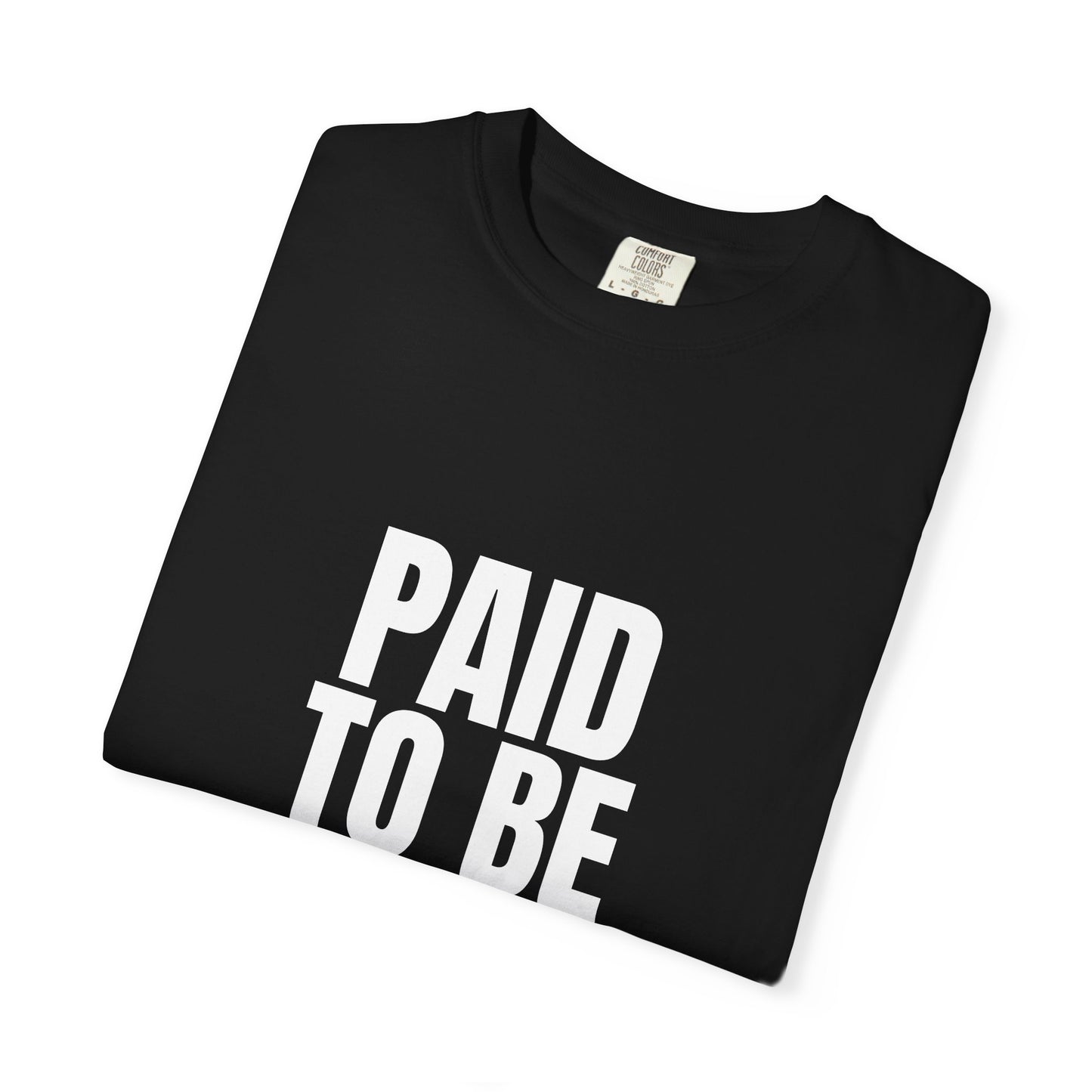 Paid To Be Here T-shirt | Bold White Text Tee