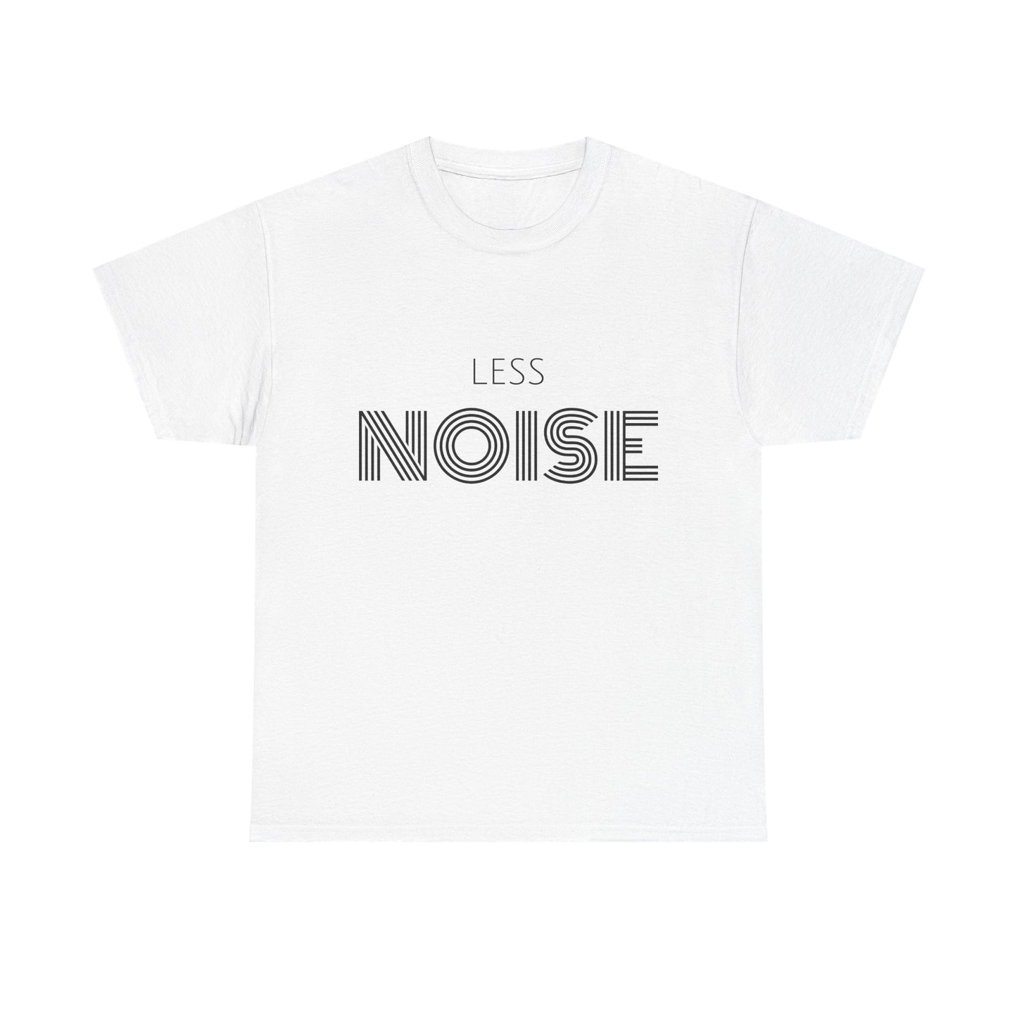 Less Noise T-Shirt | Minimalist Statement Tee