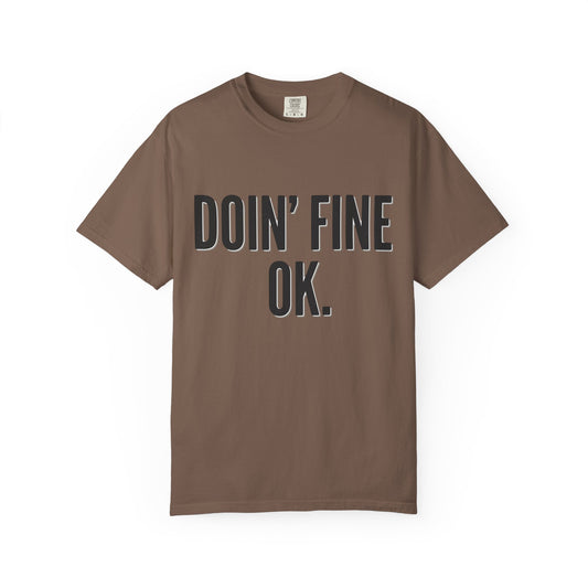 Doin' Fine OK text T-Shirt | Minimalist Typography Tee