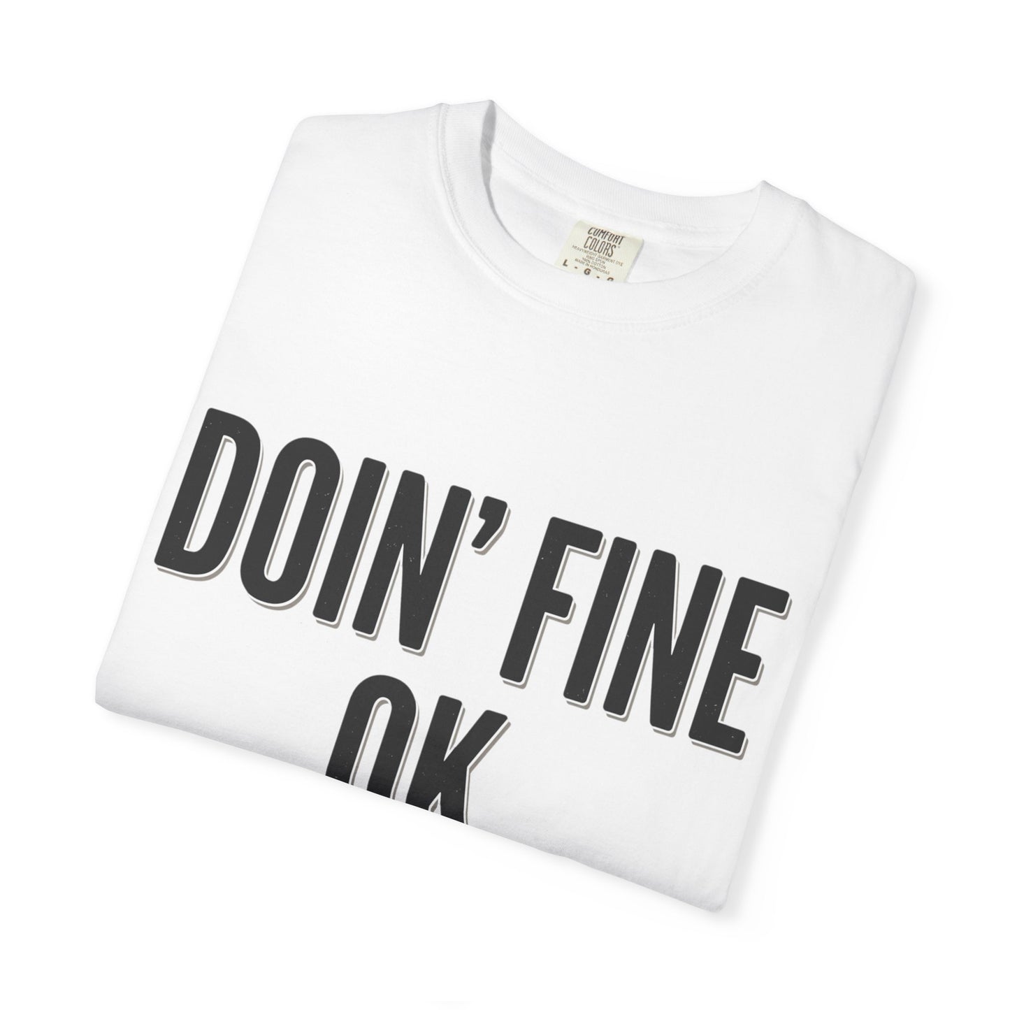 Doin' Fine OK text T-Shirt | Minimalist Typography Tee